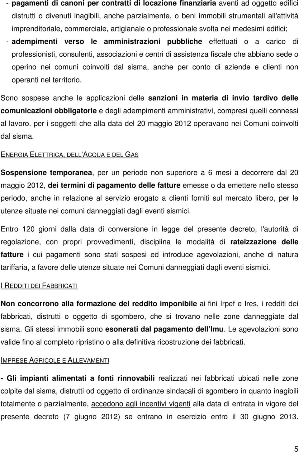 assistenza fiscale che abbiano sede o operino nei comuni coinvolti dal sisma, anche per conto di aziende e clienti non operanti nel territorio.