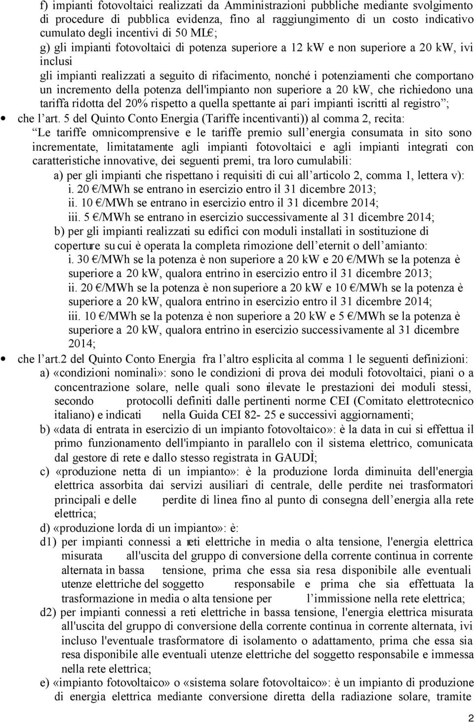 incremento della potenza dell'impianto non superiore a 20 kw, che richiedono una tariffa ridotta del 20% rispetto a quella spettante ai pari impianti iscritti al registro ; che l art.