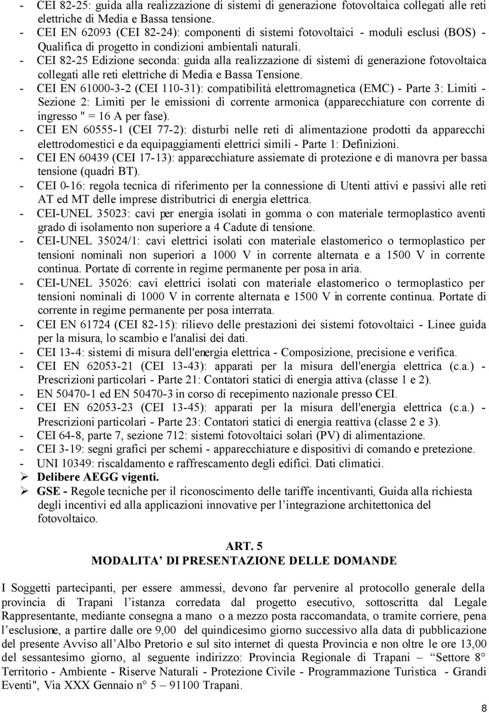 - CEI 82-25 Edizione seconda: guida alla realizzazione di sistemi di generazione fotovoltaica collegati alle reti elettriche di Media e Bassa Tensione.