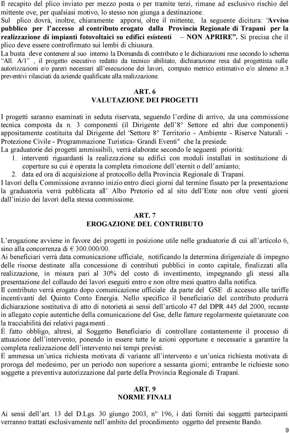 di impianti fotovoltaici su edifici esistenti NON APRIRE. Si precisa che il plico deve essere controfirmato sui lembi di chiusura.