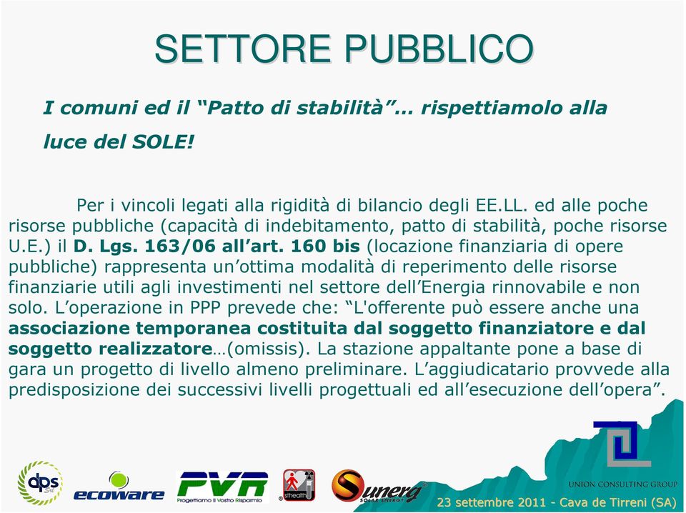 160 bis (locazione finanziaria di opere pubbliche) rappresenta un ottima modalità di reperimento delle risorse finanziarie utili agli investimenti nel settore dell Energia rinnovabile e non solo.