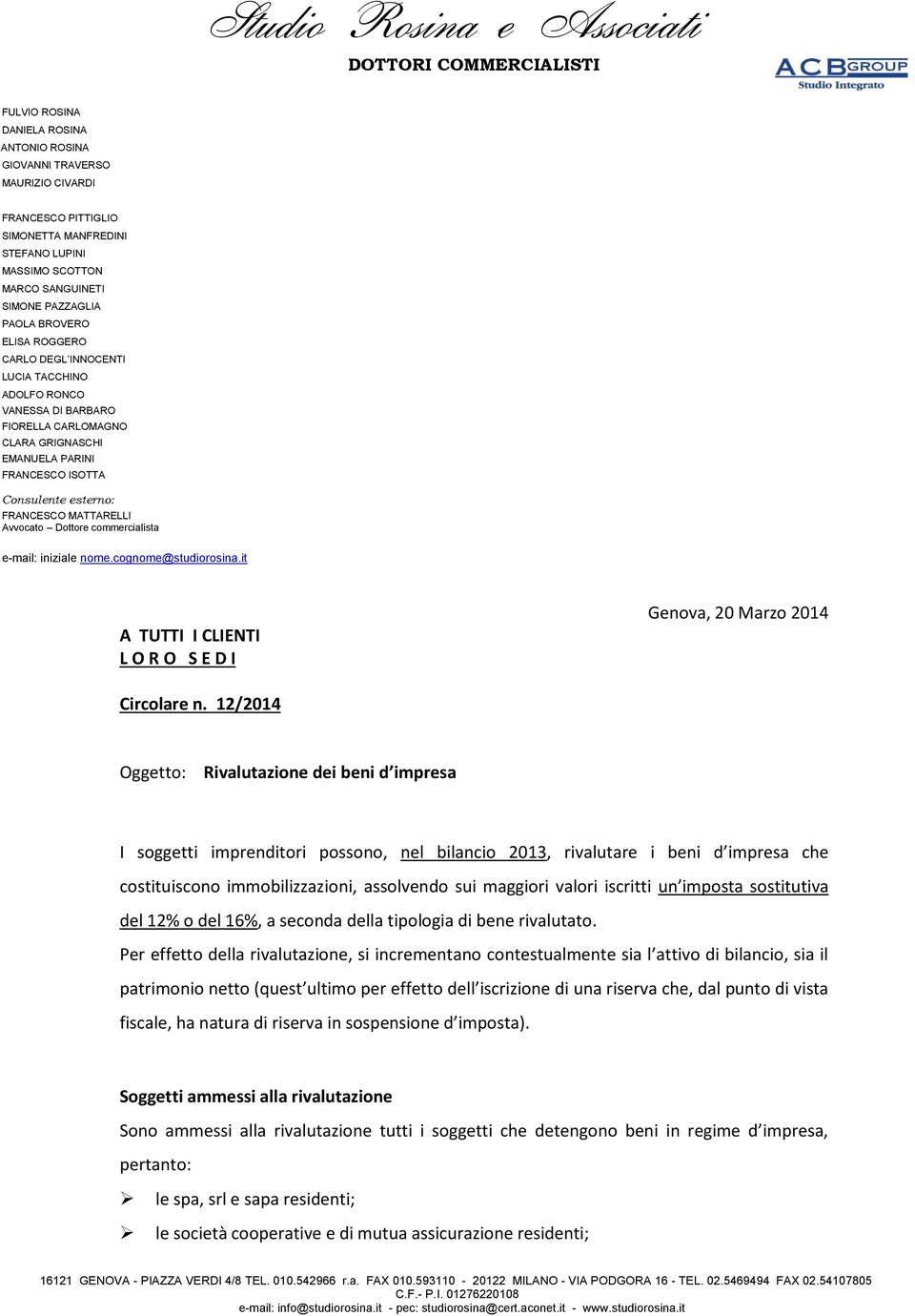 MATTARELLI Avvocato Dottore commercialista e-mail: iniziale nome.cognome@studiorosina.it A TUTTI I CLIENTI L O R O S E D I Genova, 20 Marzo 2014 Circolare n.
