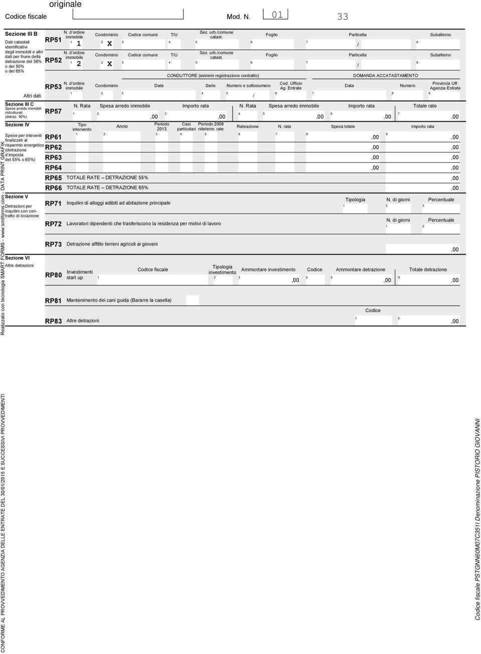 0%) Sezione IV Spese per inteventi finalizzati al risparmio energetico (detrazione d imposta del % o %) Sezione V Detrazioni per inquilini con contratto Sezione VI Altre detrazioni RP N.