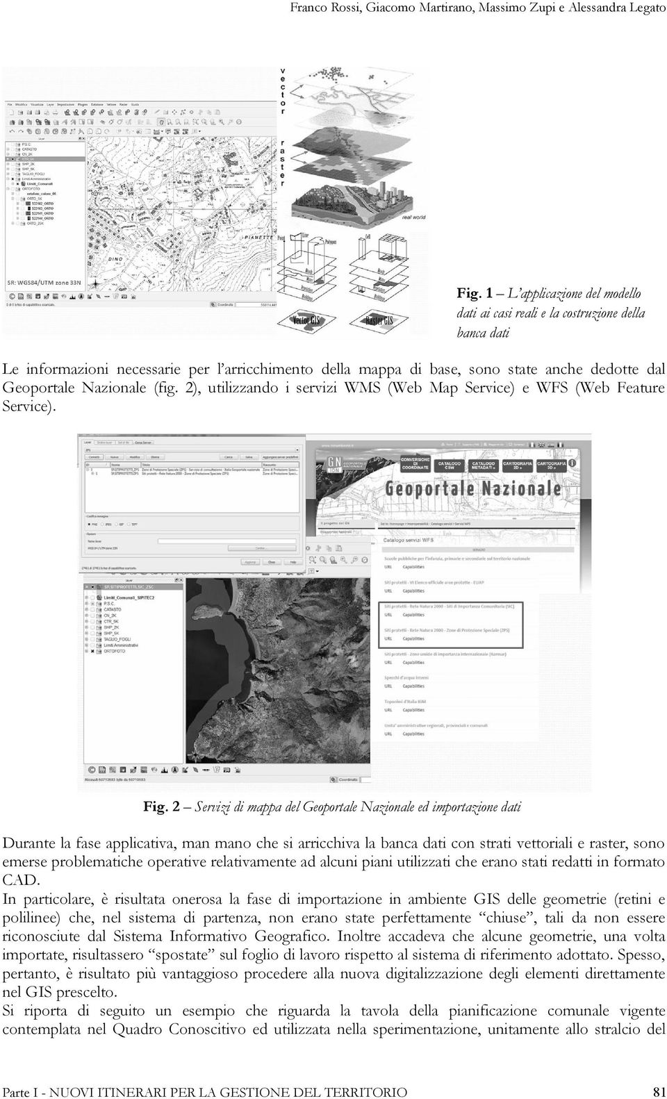 (fig. 2), utilizzando i servizi WMS (Web Map Service) e WFS (Web Feature Service). Fig.