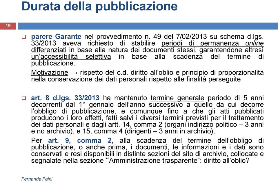 termine di pubblicazione. Motivazione rispetto del c.d. diritto all oblio e principio di proporzionalità nella conservazione dei dati personali rispetto alle finalità perseguite art. 8 d.lgs.