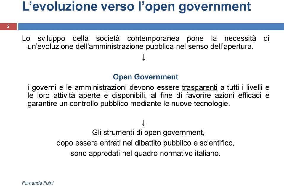 Open Government i governi e le amministrazioni devono essere trasparenti a tutti i livelli e le loro attività aperte e disponibili, al