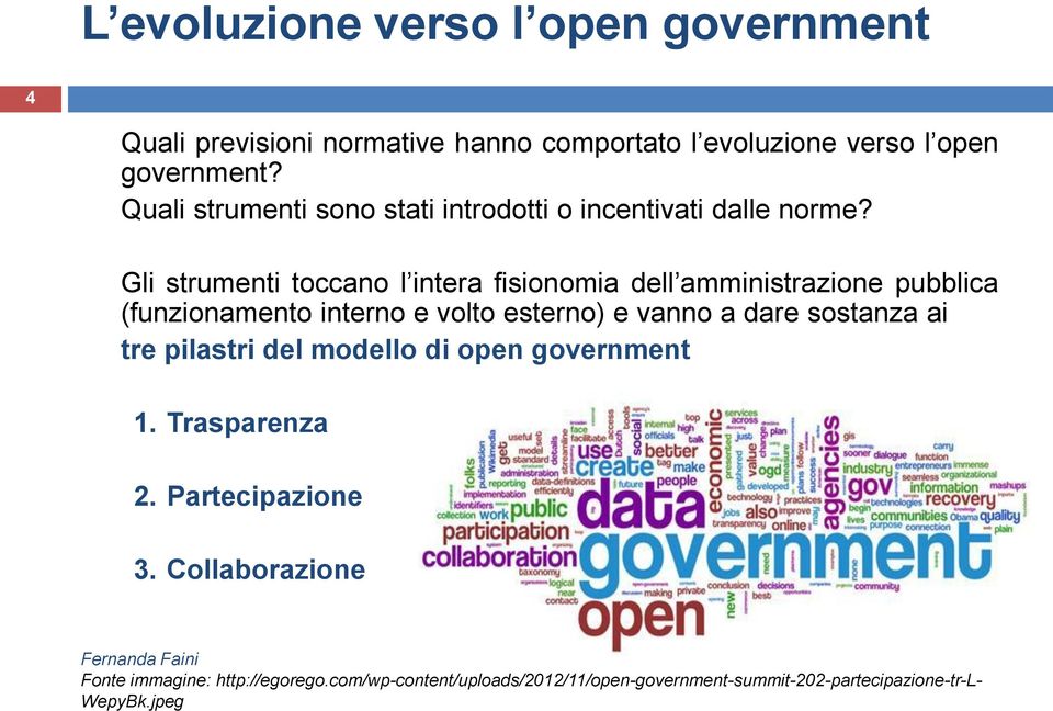 Gli strumenti toccano l intera fisionomia dell amministrazione pubblica (funzionamento interno e volto esterno) e vanno a dare sostanza