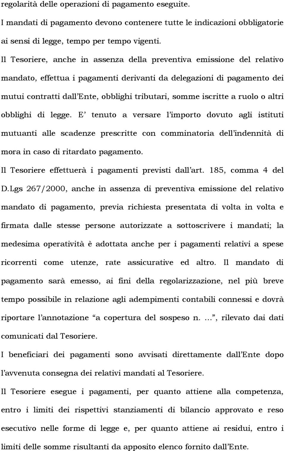 iscritte a ruolo o altri obblighi di legge. E tenuto a versare l importo dovuto agli istituti mutuanti alle scadenze prescritte con comminatoria dell indennità di mora in caso di ritardato pagamento.