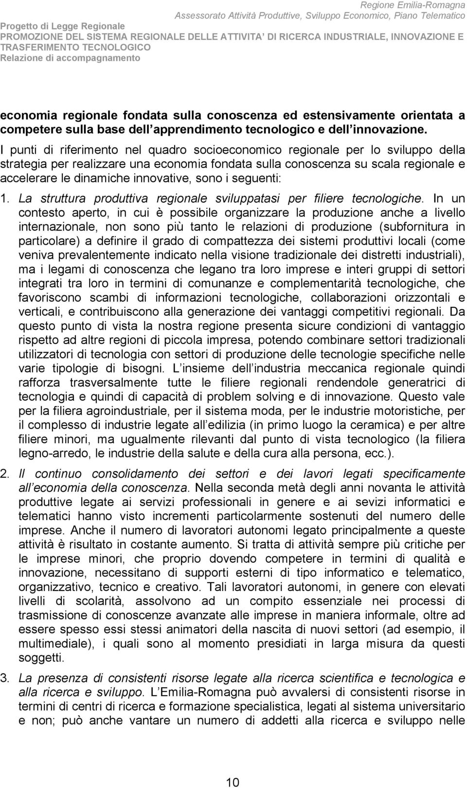 innovative, sono i seguenti: 1. La struttura produttiva regionale sviluppatasi per filiere tecnologiche.