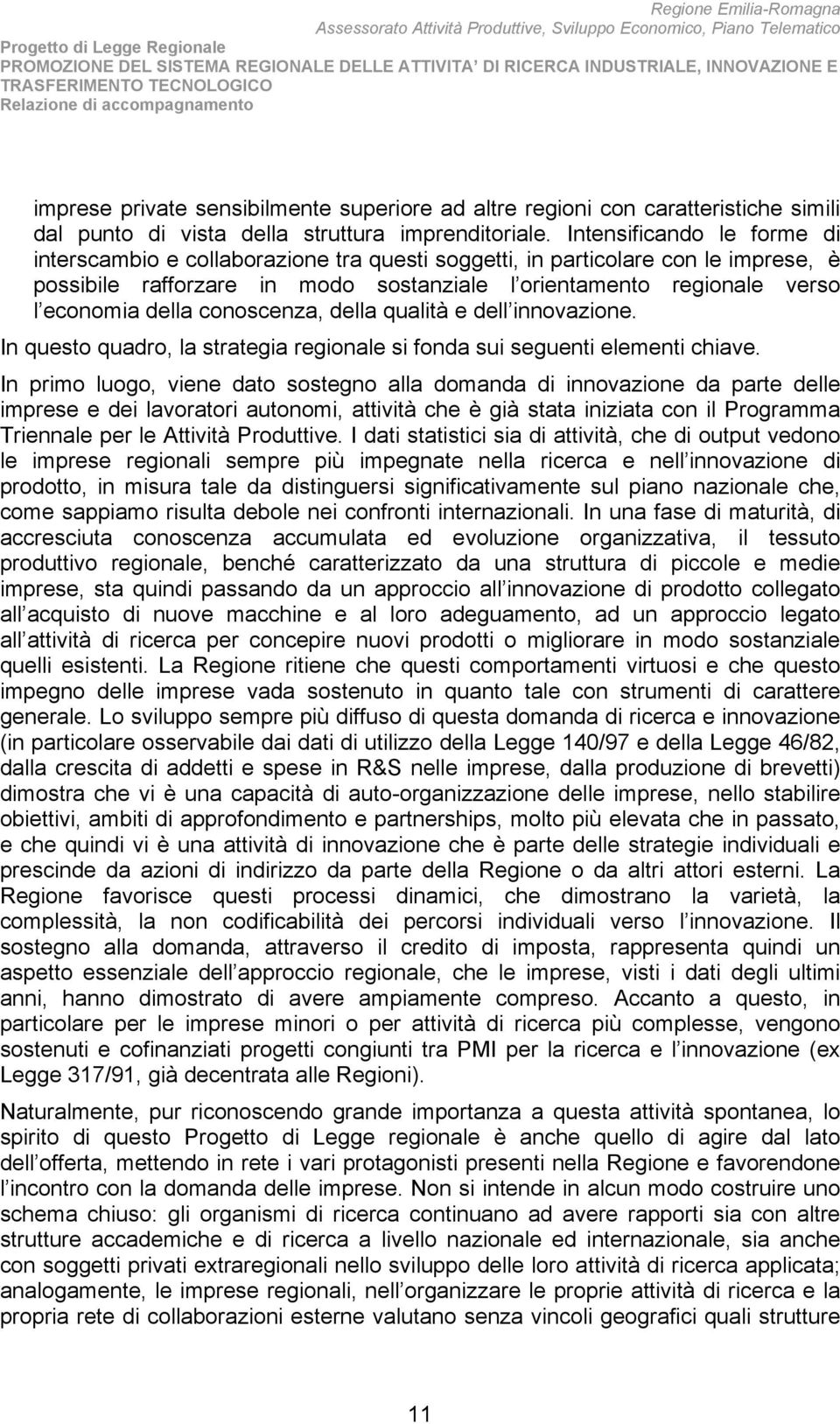 conoscenza, della qualità e dell innovazione. In questo quadro, la strategia regionale si fonda sui seguenti elementi chiave.