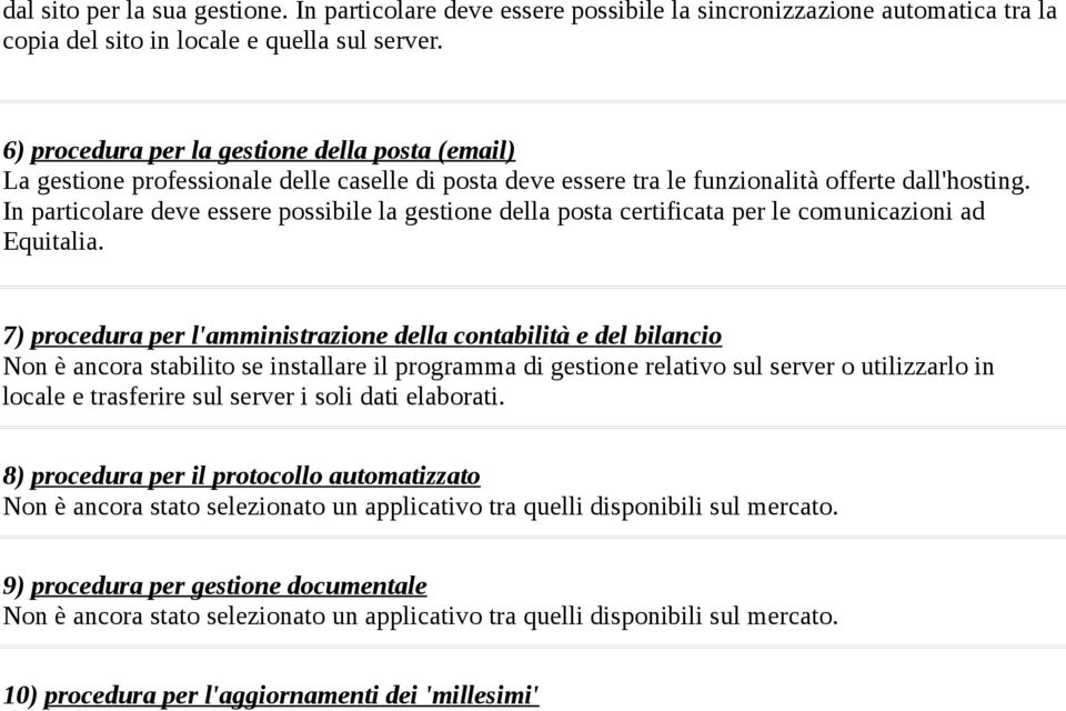 In particolare deve essere possibile la gestione della posta certificata per le comunicazioni ad Equitalia.