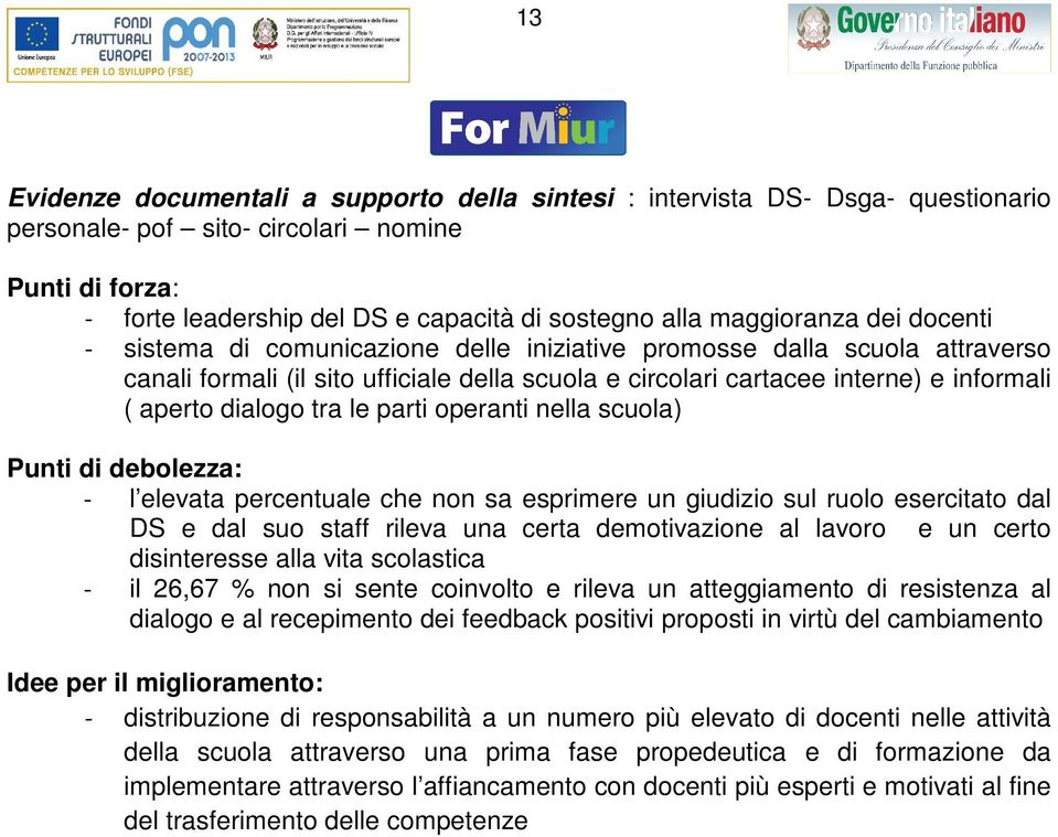 dbolzza: - l lvata prcntual ch non sa sprimr un giudizio sul ruolo srcitato dal DS dal suo staff rilva una crta dmotivazion al lavoro un crto disintrss alla vita scolastica - il 26,67 % non si snt