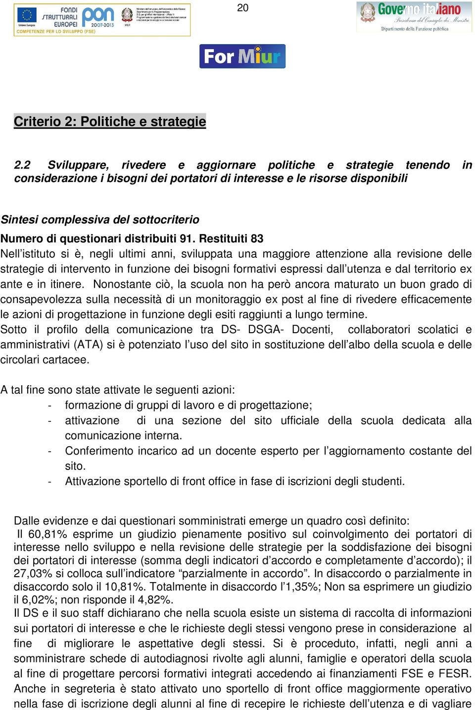 Rstituiti 83 Nll istituto si è, ngli ultimi anni, sviluppata una maggior attnzion alla rvision dll stratgi di intrvnto in funzion di bisogni formativi sprssi dall utnza dal trritorio x ant in itinr.