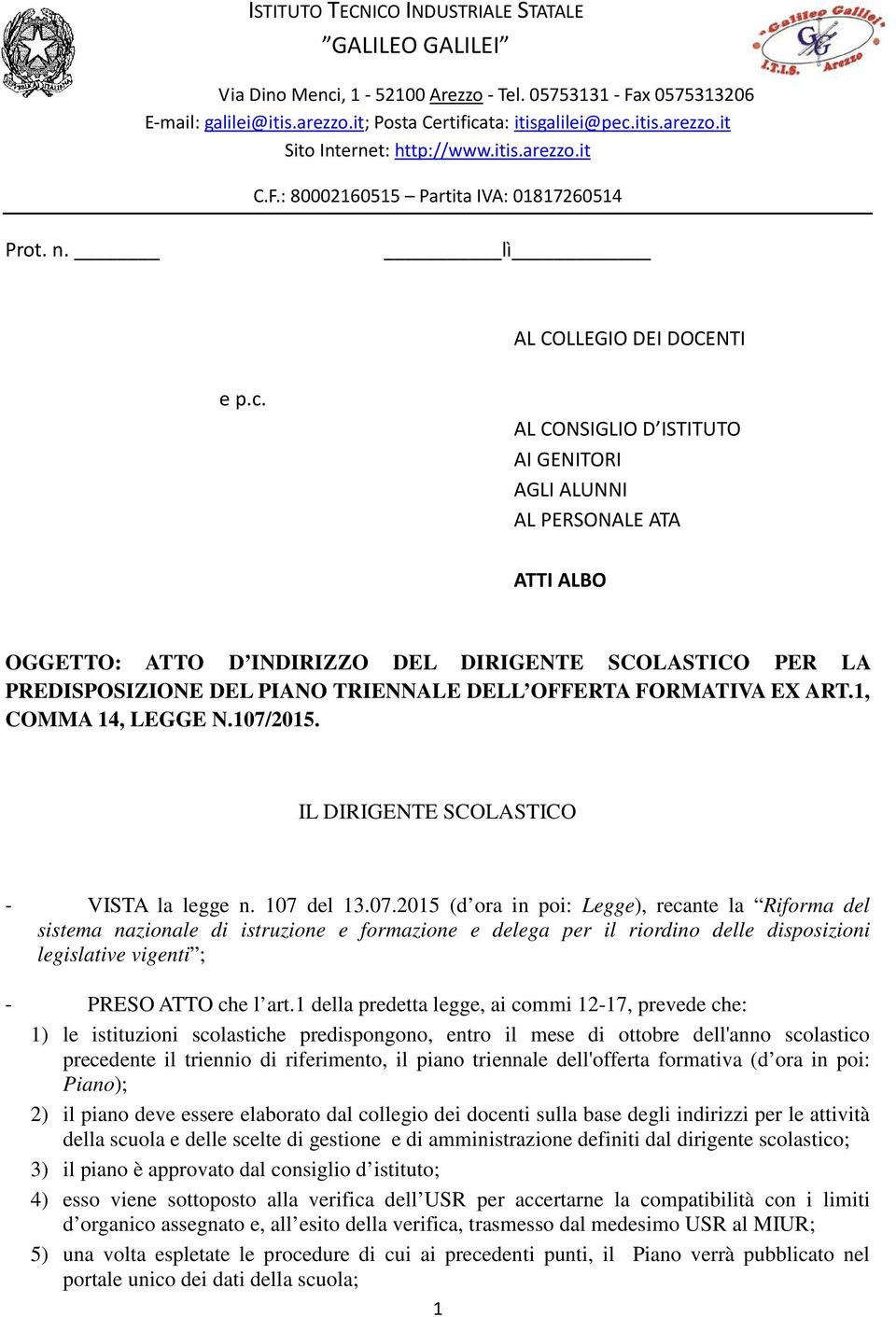 AL CONSIGLIO D ISTITUTO AI GENITORI AGLI ALUNNI AL PERSONALE ATA ATTI ALBO OGGETTO: ATTO D INDIRIZZO DEL DIRIGENTE SCOLASTICO PER LA PREDISPOSIZIONE DEL PIANO TRIENNALE DELL OFFERTA FORMATIVA EX ART.