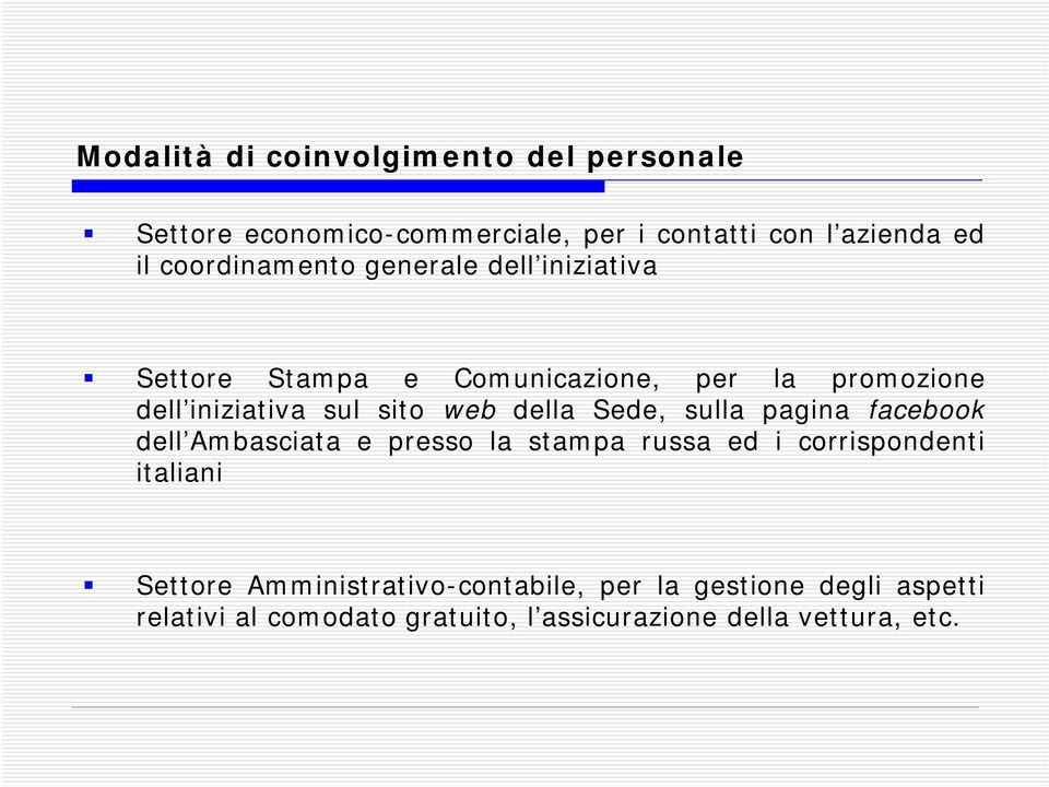 web della Sede, sulla pagina facebook dell Ambasciata e presso la stampa russa ed i corrispondenti italiani