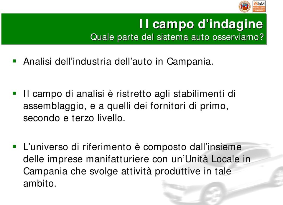 Il campo di analisi è ristretto agli stabilimenti di assemblaggio, e a quelli dei fornitori di