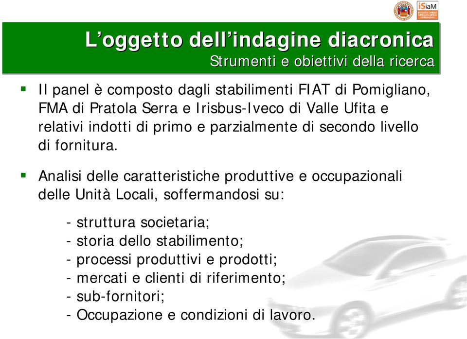 Analisi delle caratteristiche produttive e occupazionali delle Unità Locali, soffermandosi su: - struttura societaria; - storia