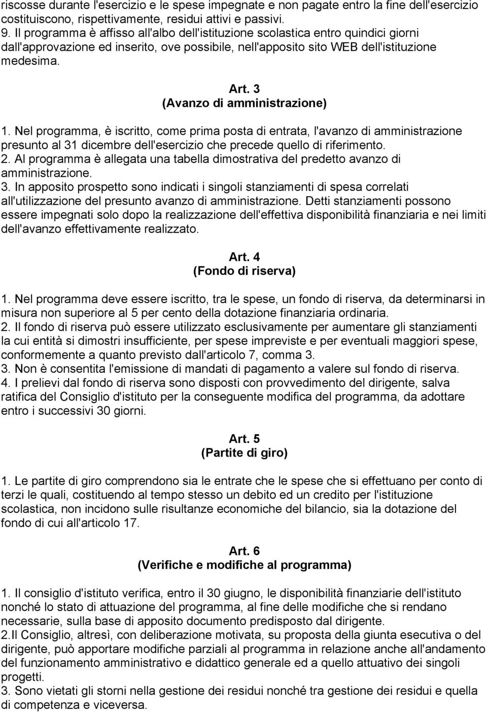 3 (Avanzo di amministrazione) 1. Nel programma, è iscritto, come prima posta di entrata, l'avanzo di amministrazione presunto al 31 dicembre dell'esercizio che precede quello di riferimento. 2.