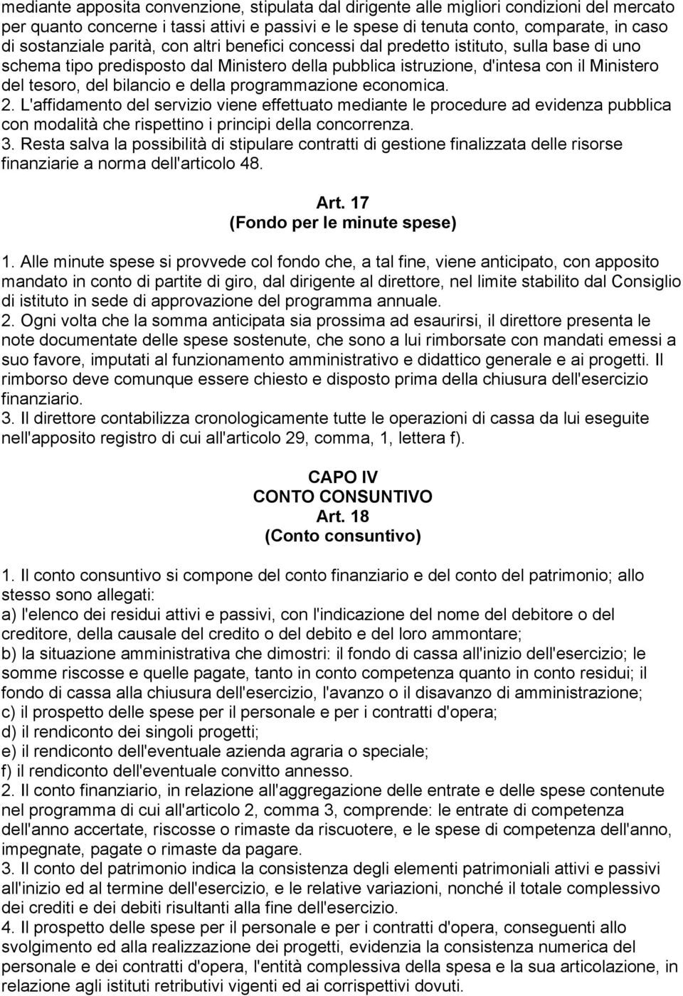 della programmazione economica. 2. L'affidamento del servizio viene effettuato mediante le procedure ad evidenza pubblica con modalità che rispettino i principi della concorrenza. 3.