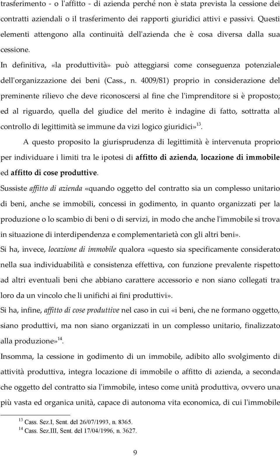 In definitiva, «la produttività» può atteggiarsi come conseguenza potenziale dell'organizzazione dei beni (Cass., n.