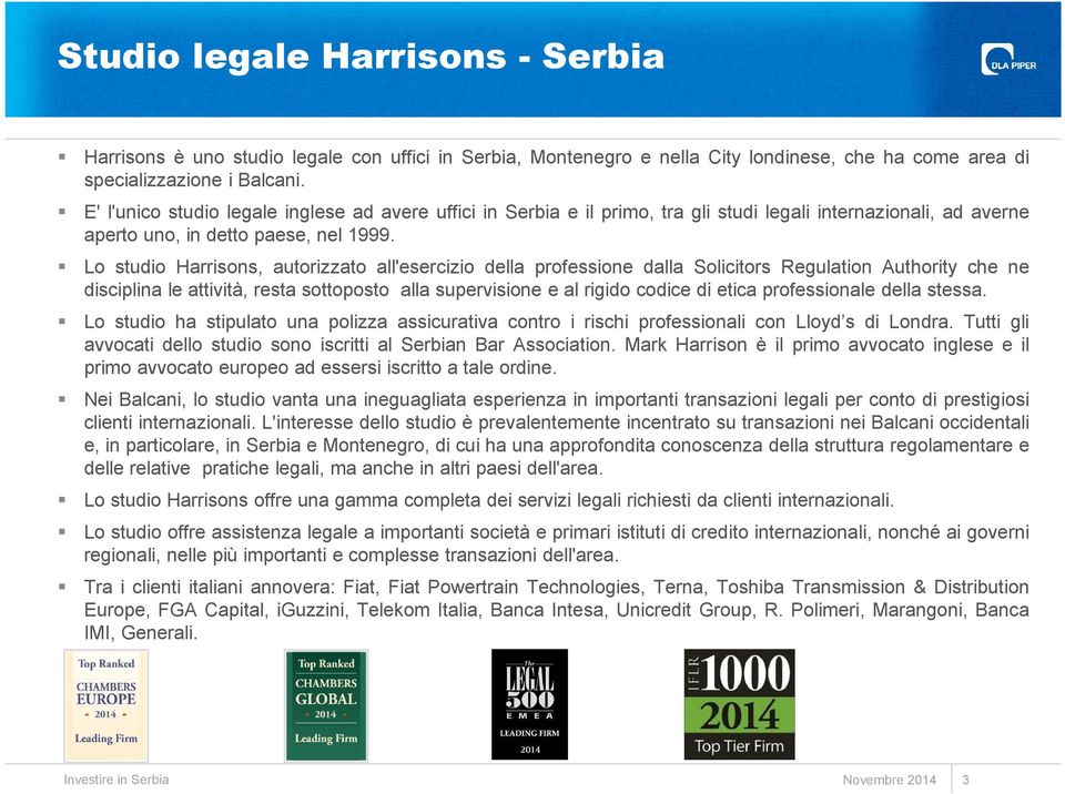 Lo studio Harrisons, autorizzato all'esercizio della professione dalla Solicitors Regulation Authority che ne disciplina le attività, resta sottoposto alla supervisione e al rigido codice di etica