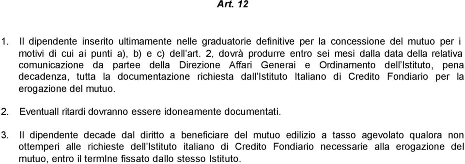 richiesta dall Istituto Italiano di Credito Fondiario per la erogazione del mutuo. 2. EventualI ritardi dovranno essere idoneamente documentati. 3.