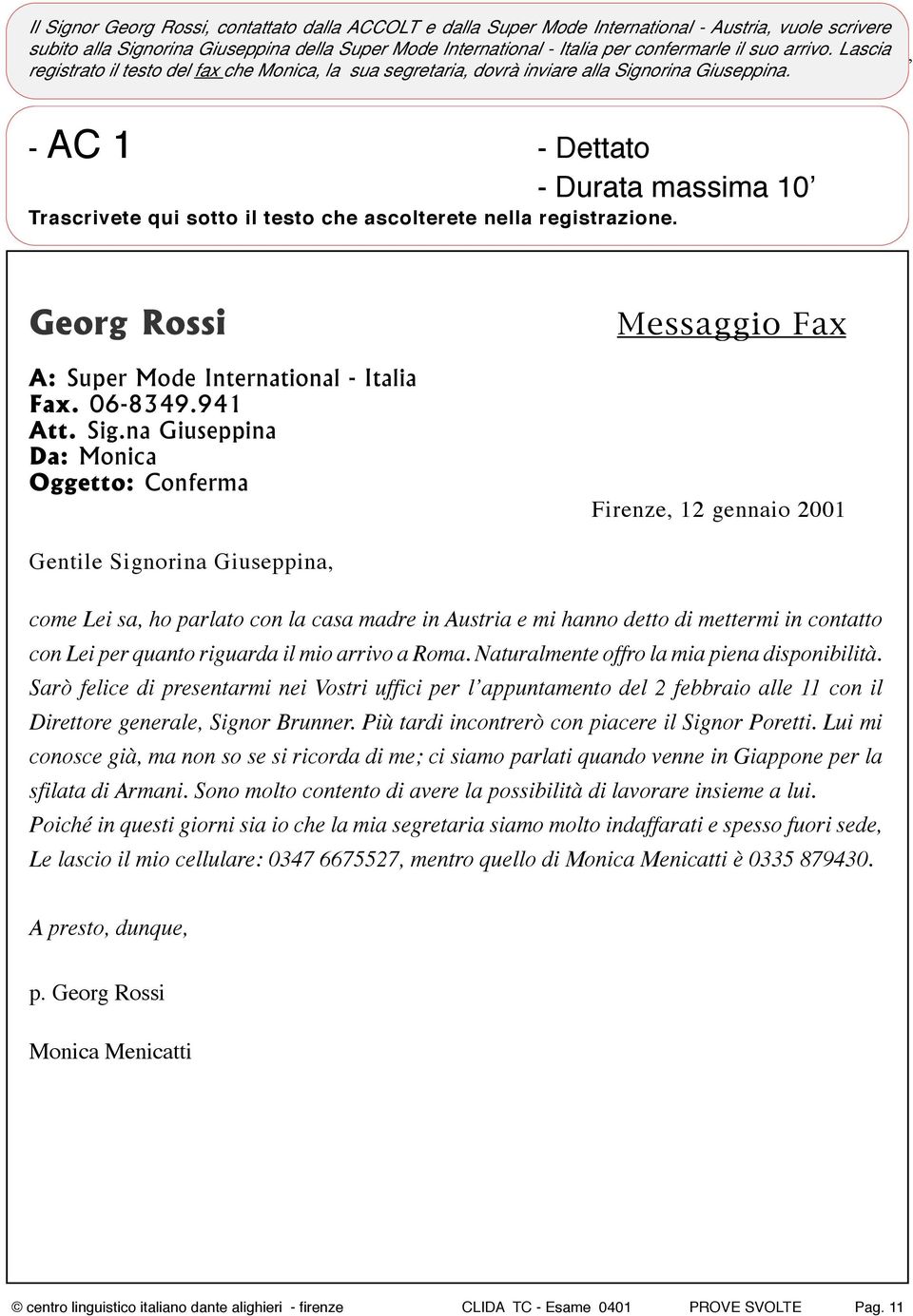 , - AC 1 - Dettato - Durata massima 10 Trascrivete qui sotto il testo che ascolterete nella registrazione. Georg Rossi A: Super Mode International - Italia Fax. 06-8349.941 Att. Sig.