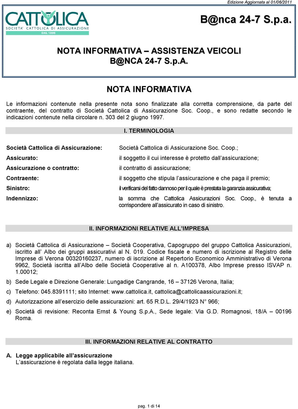 Coop., e sono redatte secondo le indicazioni contenute nella circolare n. 303 del 2 giugno 1997. I.