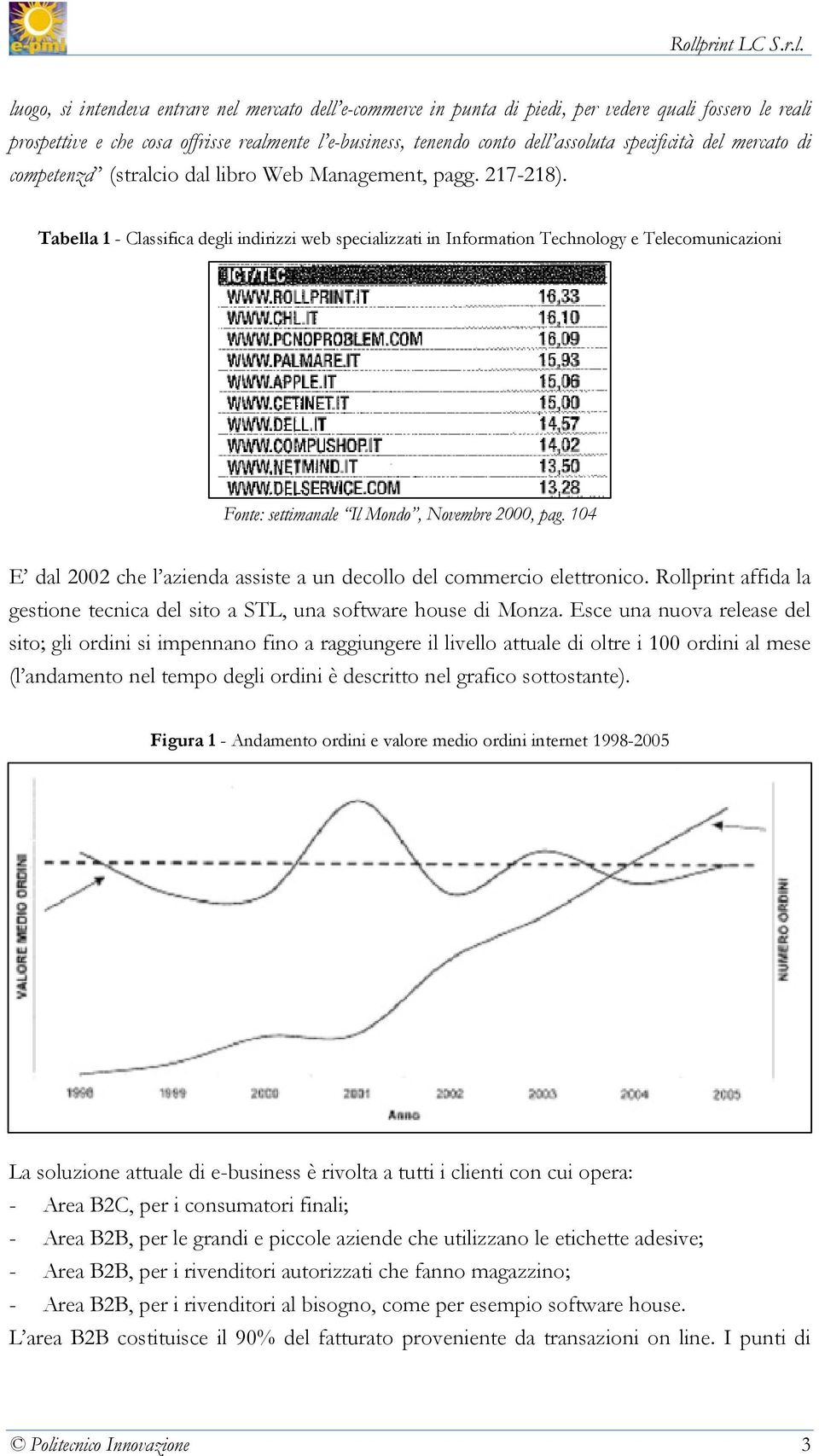 Tabella 1 - Classifica degli indirizzi web specializzati in Information Technology e Telecomunicazioni Fonte: settimanale Il Mondo, Novembre 2000, pag.