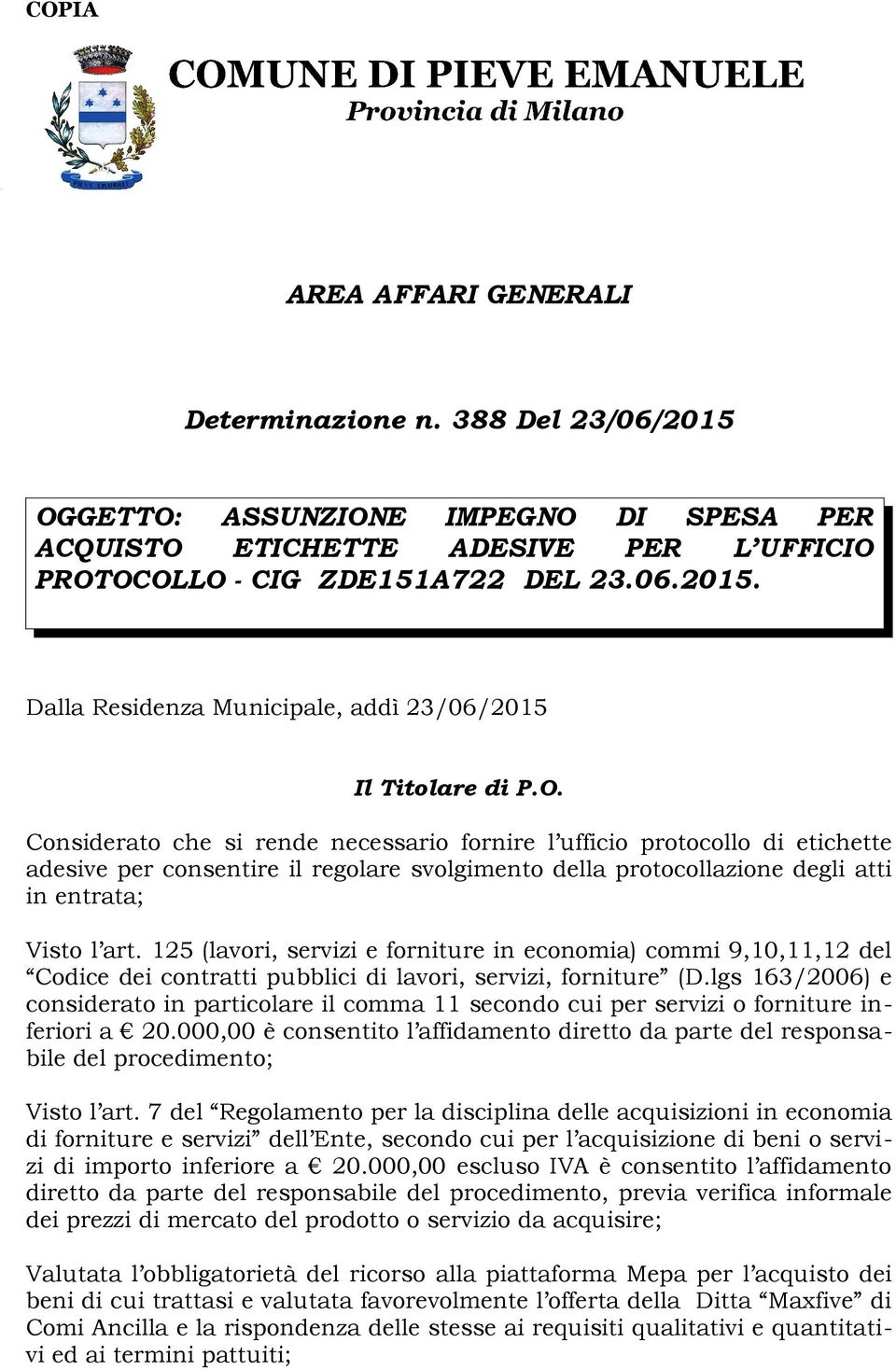 Dalla Residenza Municipale, addì 23/06/2015 Considerato che si rende necessario fornire l ufficio protocollo di etichette adesive per consentire il regolare svolgimento della protocollazione degli