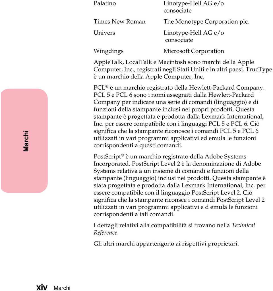 TrueType è un marchio della Apple Computer, Inc. PCL è un marchio registrato della Hewlett-Packard Company.