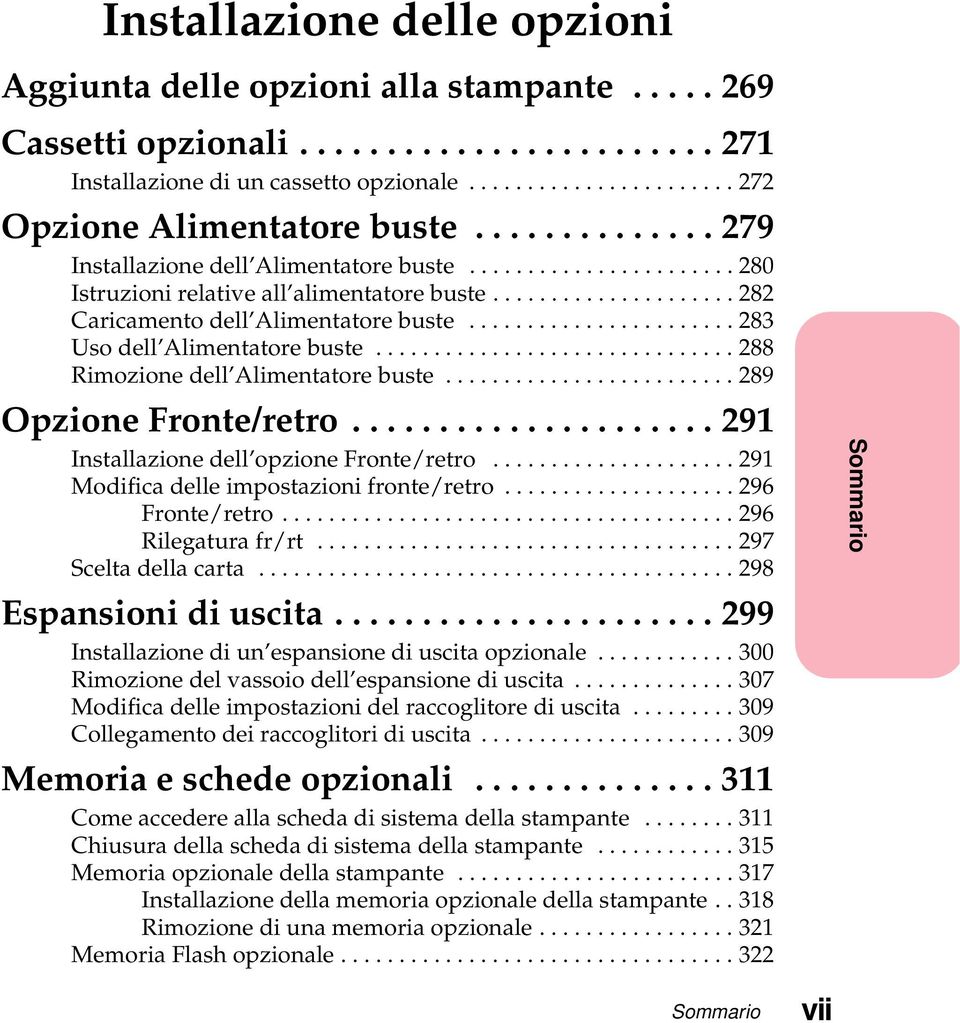 ..291 Installazionedell opzionefronte/retro...291 Modificadelleimpostazionifronte/retro...296 Fronte/retro...296 Rilegaturafr/rt...297 Sceltadellacarta...298 Espansionidiuscita.