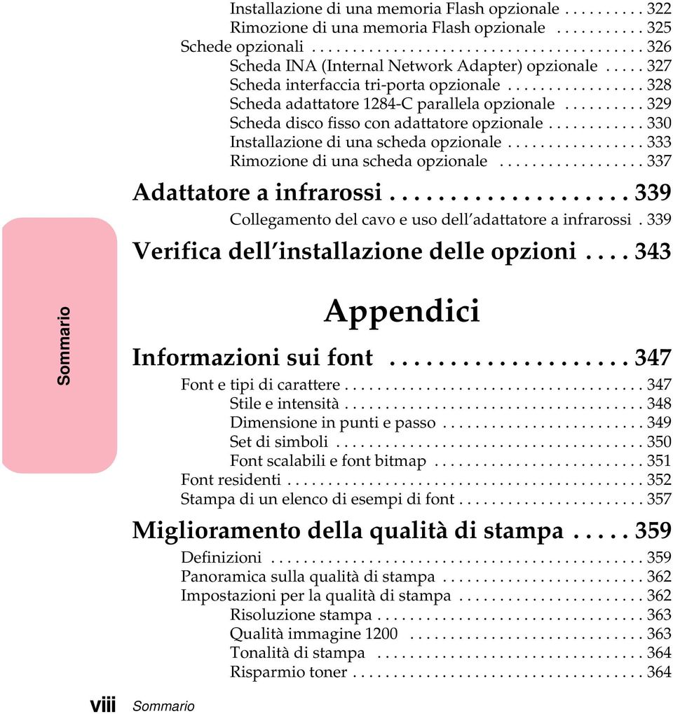 ..339 Collegamento del cavo e uso dell adattatore a infrarossi. 339 Verificadell installazionedelleopzioni...343 Sommario Appendici Informazionisuifont...347 Fontetipidicarattere...347 Stileeintensità.