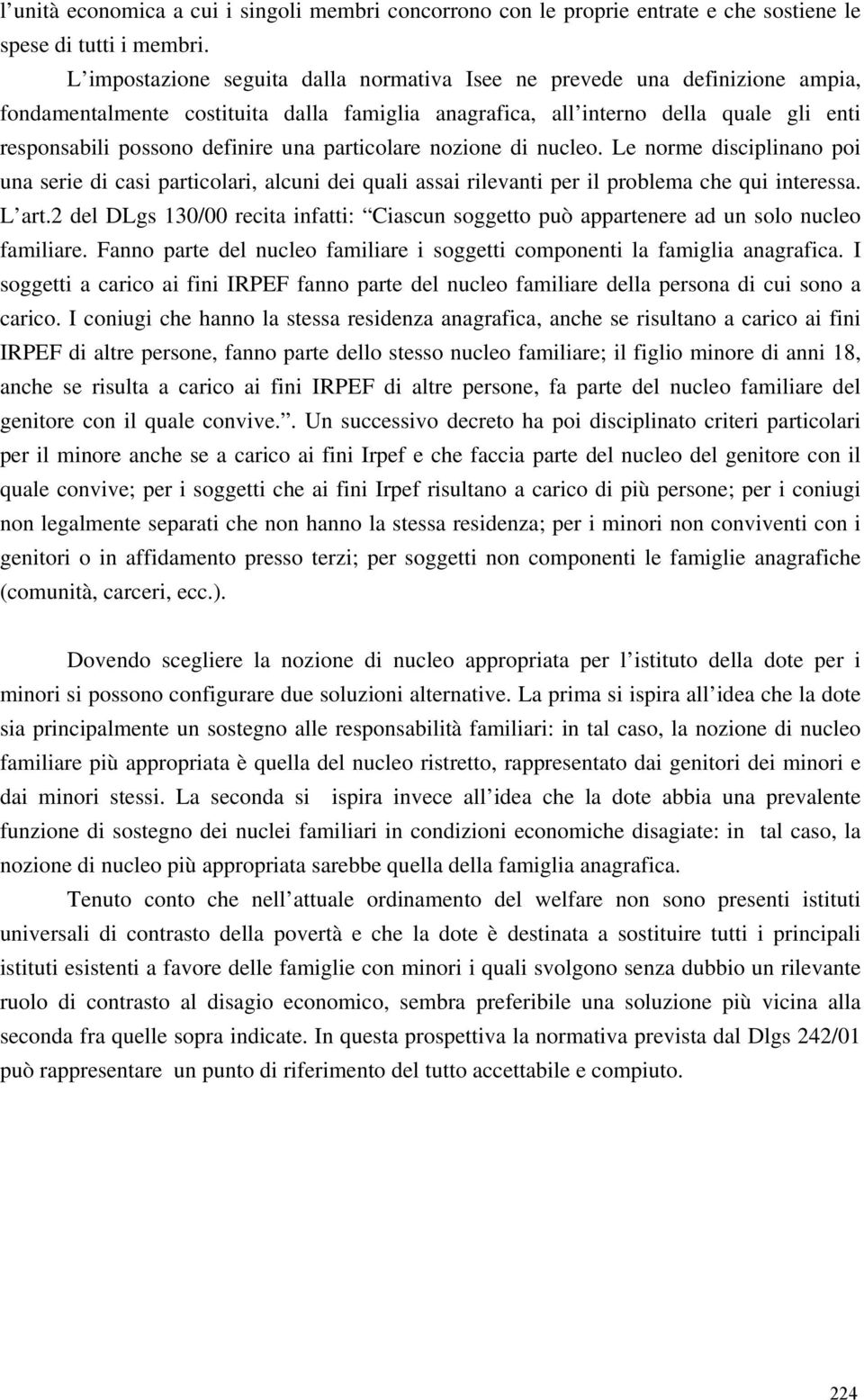 particolare nozione di nucleo. Le norme disciplinano poi una serie di casi particolari, alcuni dei quali assai rilevanti per il problema che qui interessa. L art.