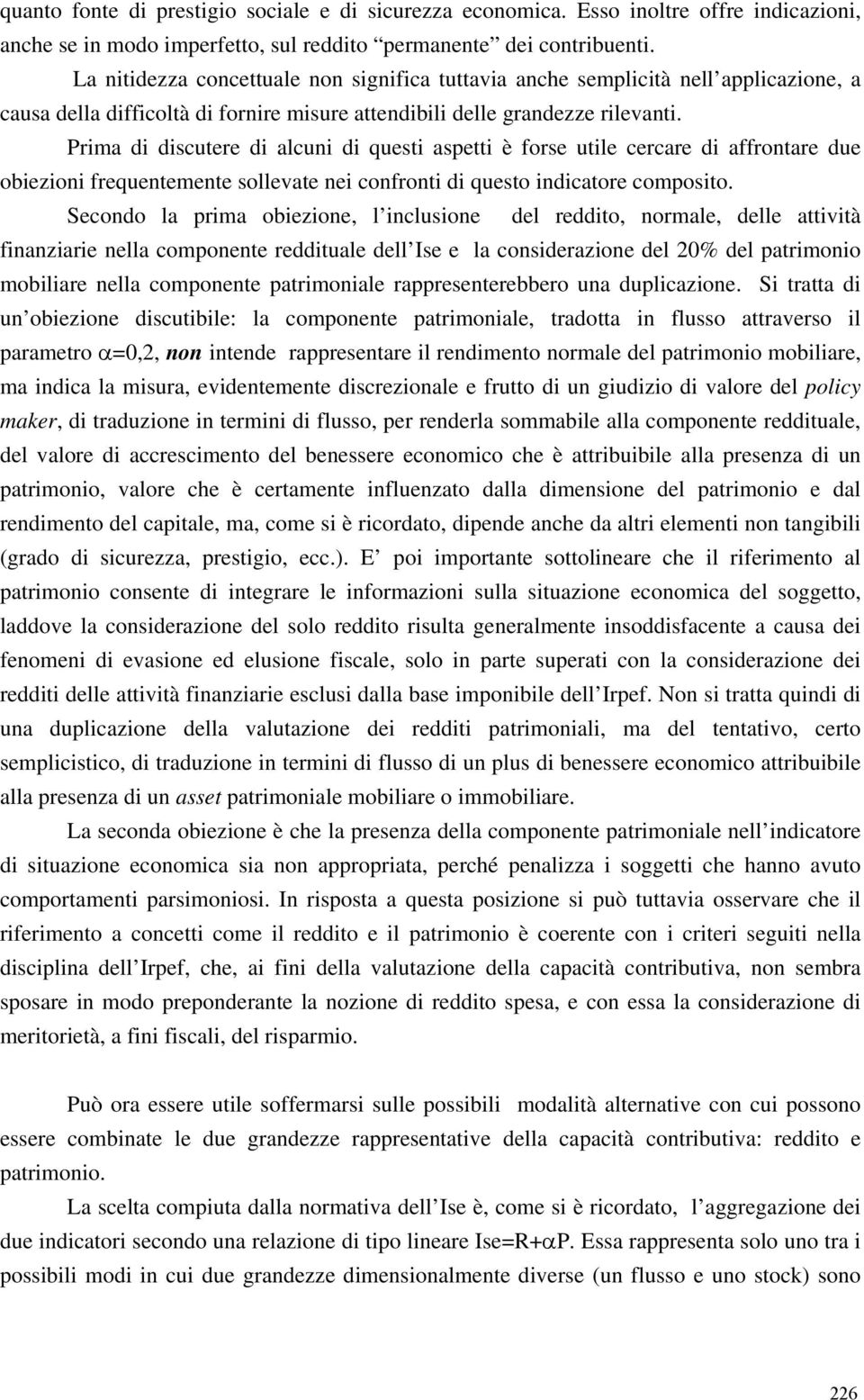 Prima di discutere di alcuni di questi aspetti è forse utile cercare di affrontare due obiezioni frequentemente sollevate nei confronti di questo indicatore composito.