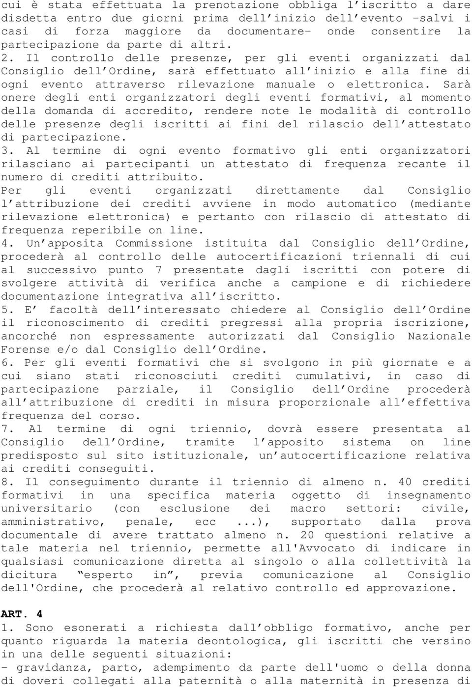 Il controllo delle presenze, per gli eventi organizzati dal Consiglio dell Ordine, sarà effettuato all inizio e alla fine di ogni evento attraverso rilevazione manuale o elettronica.