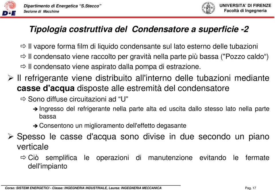 Il refrigerante viene distribuito all'interno delle tubazioni mediante casse d'acqua disposte alle estremità del condensatore Sono diffuse circuitazioni ad U Ingresso del