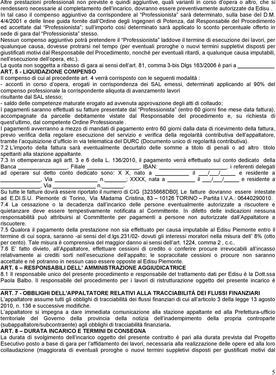 4/4/2001 e delle linee guida fornite dall Ordine degli Ingegneri di Potenza, dal Responsabile del Procedimento ed accettate dal Professionista ; sull importo così determinato sarà applicato lo sconto