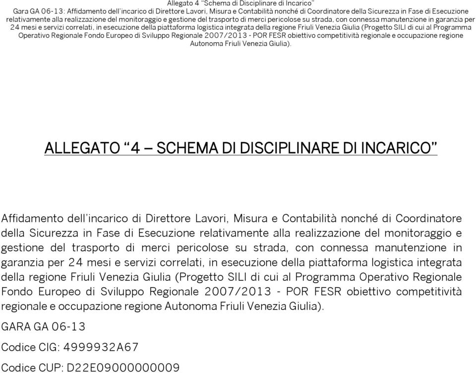 e servizi correlati, in esecuzione della piattaforma logistica integrata della regione Friuli Venezia Giulia (Progetto SILI di cui al Programma Operativo Regionale