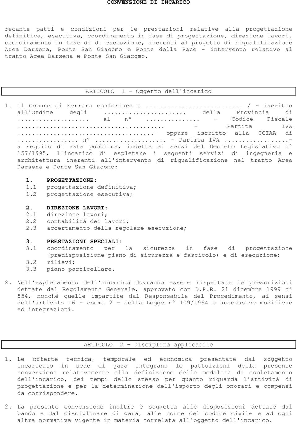 ARTICOLO 1 - Oggetto dell'incarico 1. Il Comune di Ferrara conferisce a... / - iscritto all'ordine degli... della Provincia di... al n... - Codice Fiscale... - Partita IVA.