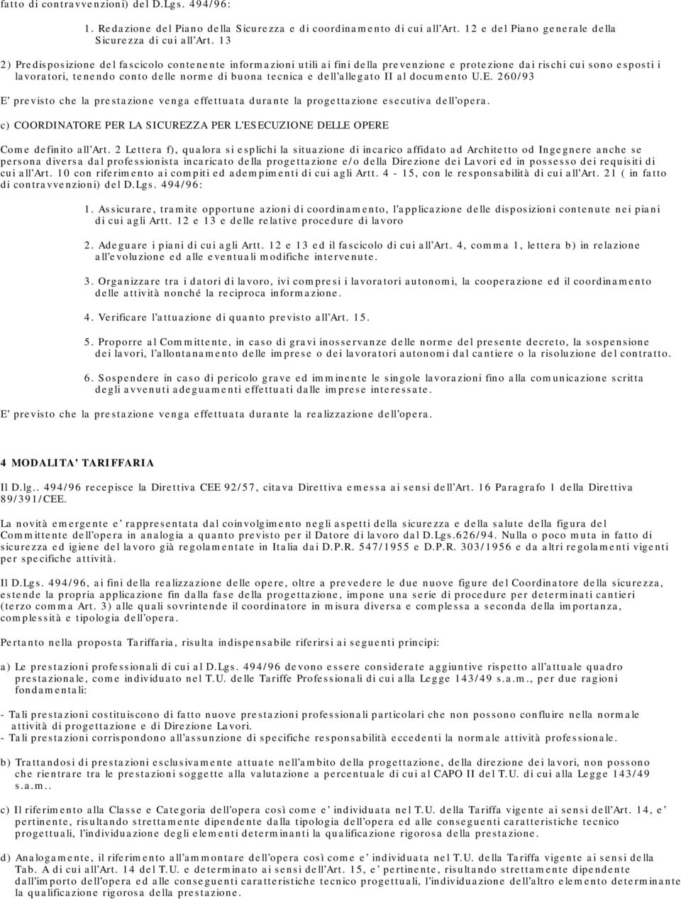 allegato II al documento U.E. 260/93 E previsto che la prestazione venga effettuata durante la progettazione esecutiva dell opera.