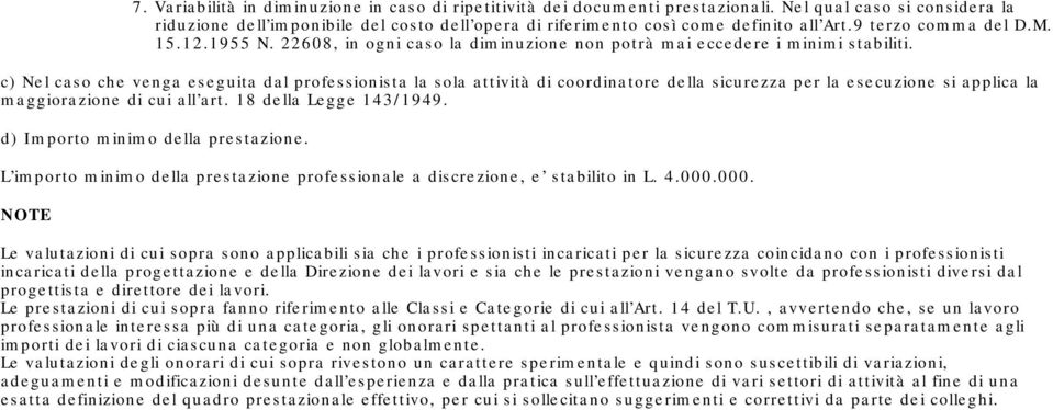 22608, in ogni caso la diminuzione non potrà mai eccedere i minimi stabiliti.