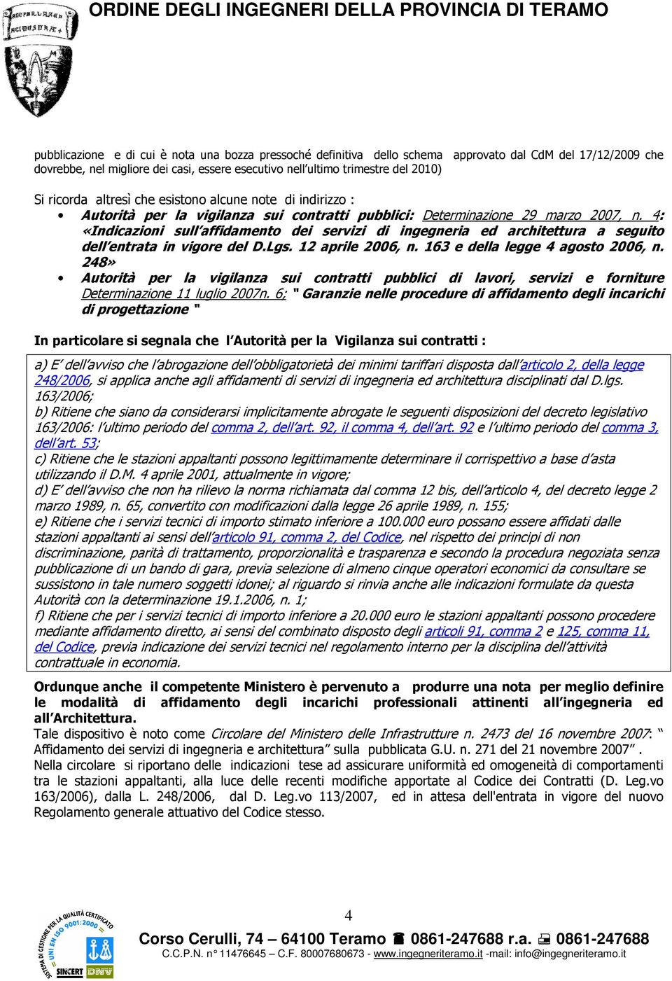 4: «Indicazioni sull affidamento dei servizi di ingegneria ed architettura a seguito dell entrata in vigore del D.Lgs. 12 aprile 2006, n. 163 e della legge 4 agosto 2006, n.