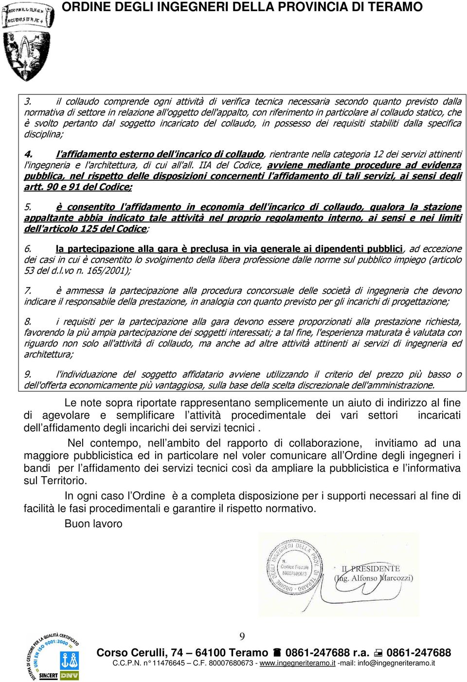 l'affidamento esterno dell'incarico di collaudo, rientrante nella categoria 12 dei servizi attinenti l'ingegneria e l'architettura, di cui all'all.