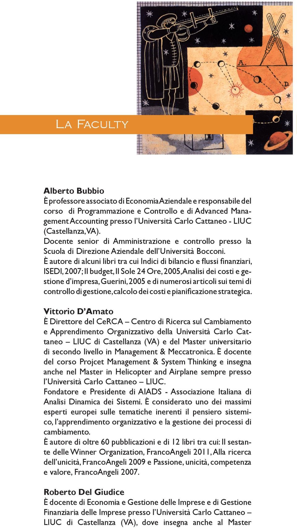 È autore di alcuni libri tra cui Indici di bilancio e flussi finanziari, ISEDI, 2007; Il budget, Il Sole 24 Ore, 2005, Analisi dei costi e gestione d impresa, Guerini, 2005 e di numerosi articoli sui