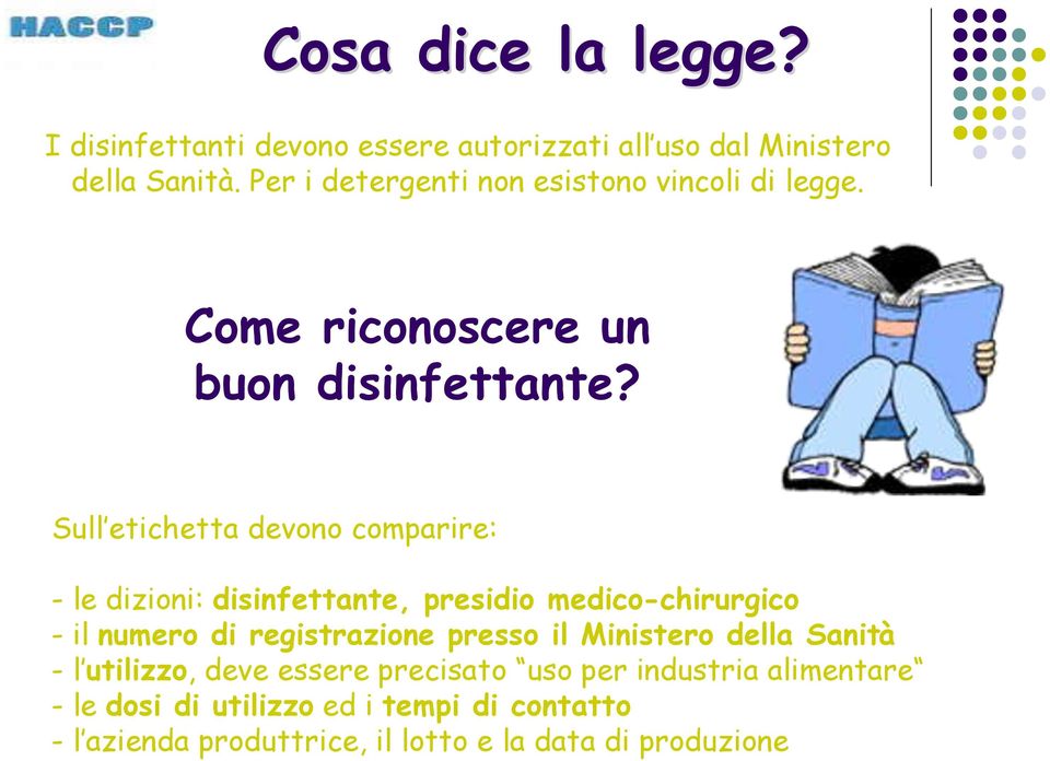 Sull etichetta devono comparire: - le dizioni: disinfettante, presidio medico-chirurgico - il numero di registrazione presso