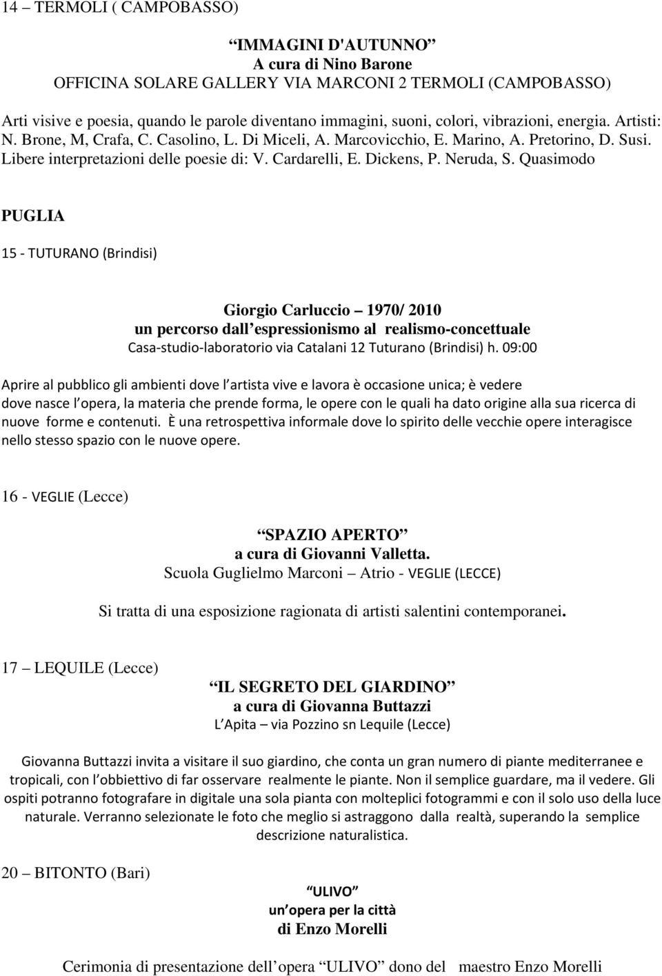 Neruda, S. Quasimodo PUGLIA 15 TUTURANO (Brindisi) Giorgio Carluccio 1970/ 2010 un percorso dall espressionismo al realismo-concettuale Casa studio laboratorio via Catalani 12 Tuturano (Brindisi) h.