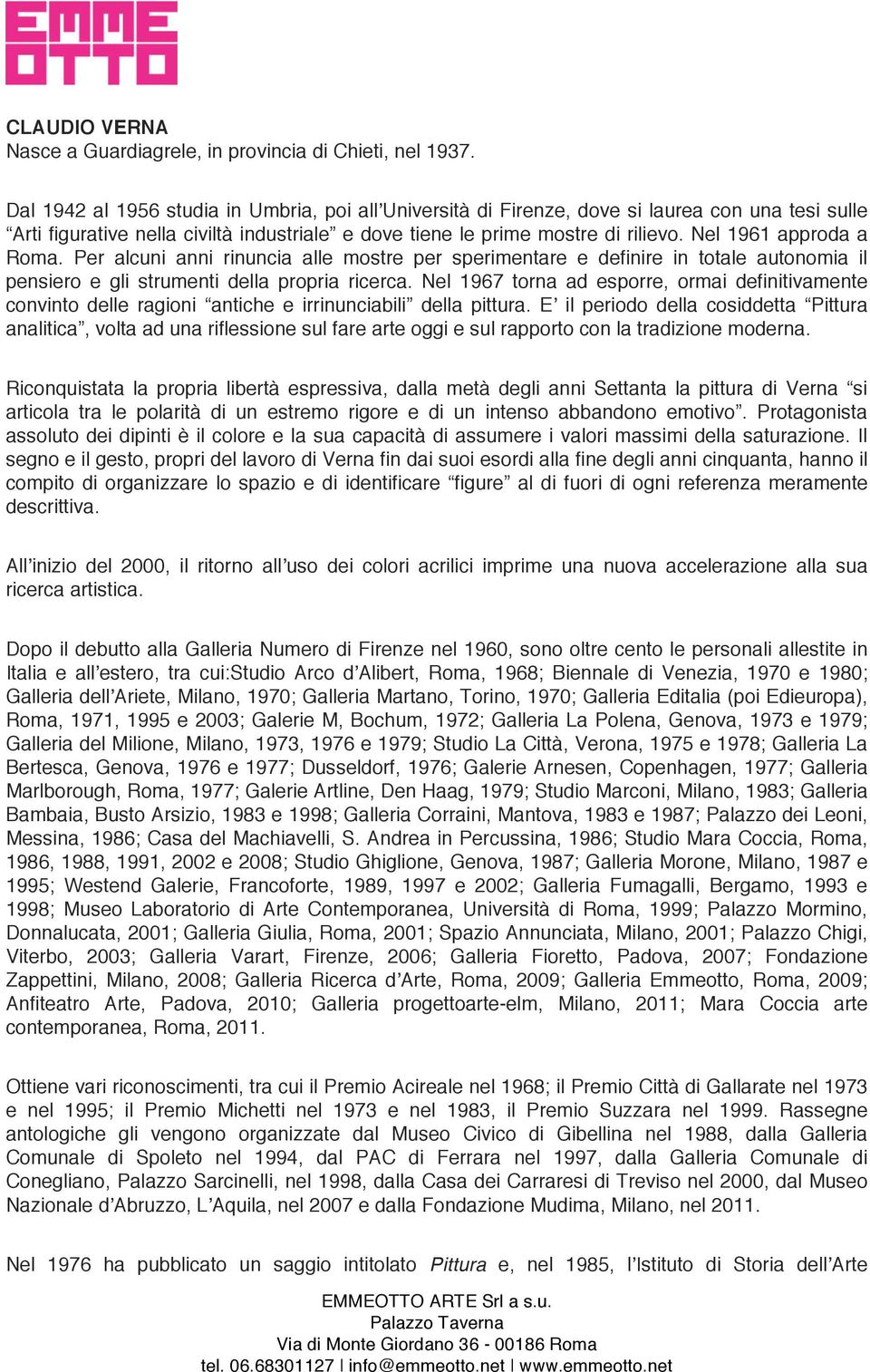 Nel 1961 approda a Roma. Per alcuni anni rinuncia alle mostre per sperimentare e definire in totale autonomia il pensiero e gli strumenti della propria ricerca.