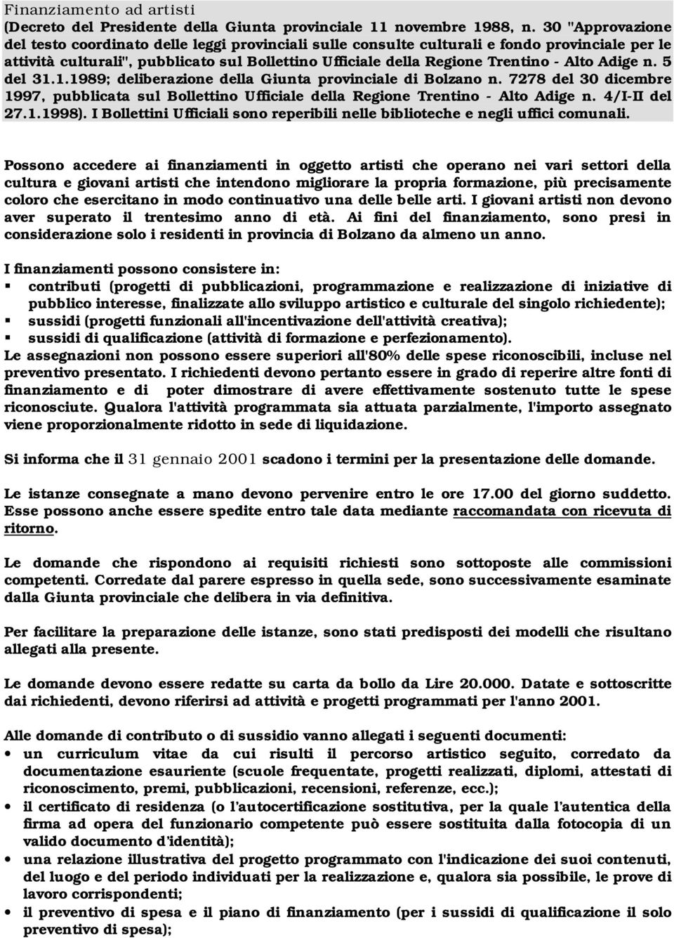 Alto Adige n. 5 del 31.1.1989; deliberazione della Giunta provinciale di Bolzano n. 7278 del 30 dicembre 1997, pubblicata sul Bollettino Ufficiale della Regione Trentino - Alto Adige n. 4/I-II del 27.