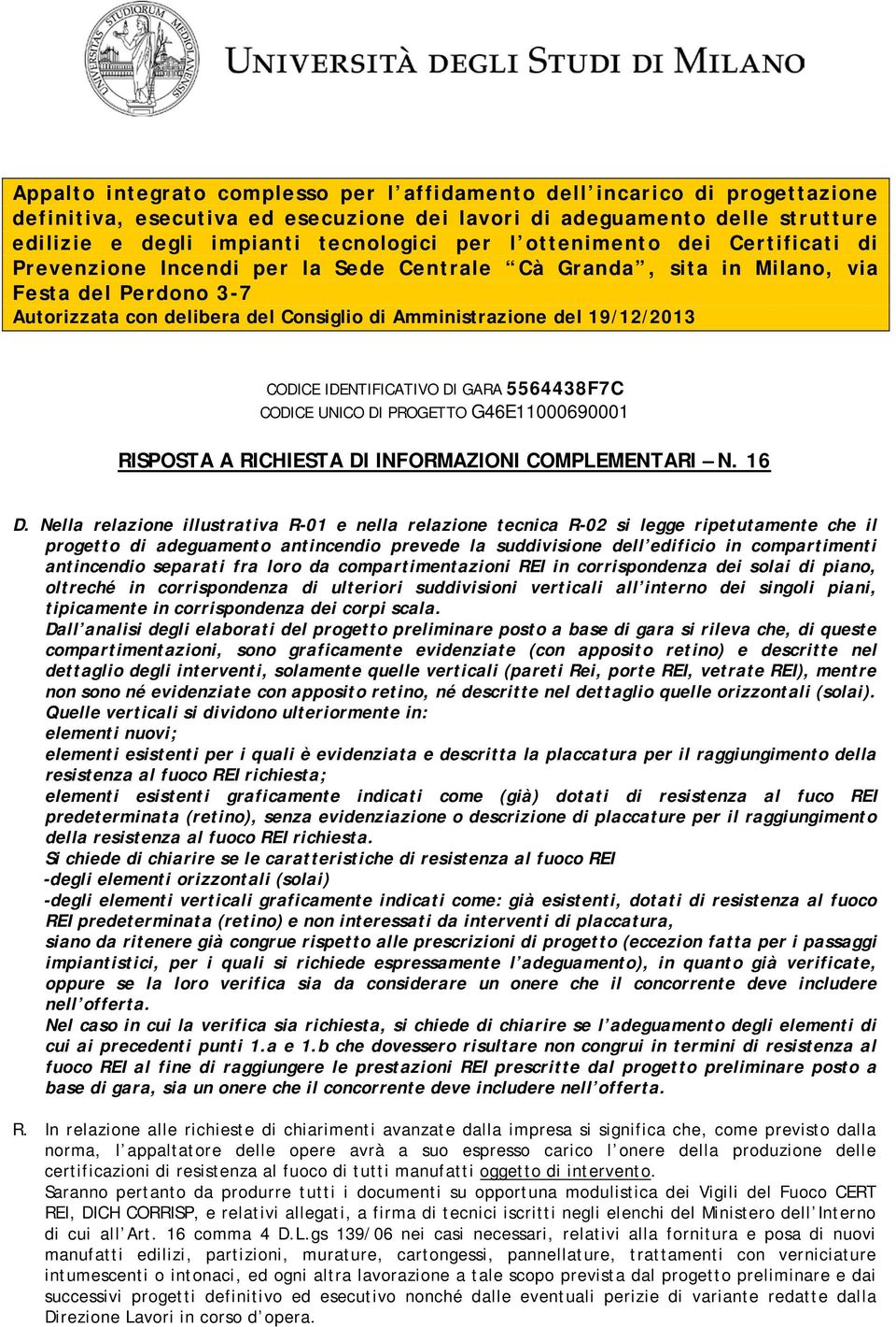 CODICE IDENTIFICATIVO DI GARA 5564438F7C CODICE UNICO DI PROGETTO G46E11000690001 RISPOSTA A RICHIESTA DI INFORMAZIONI COMPLEMENTARI N. 16 D.